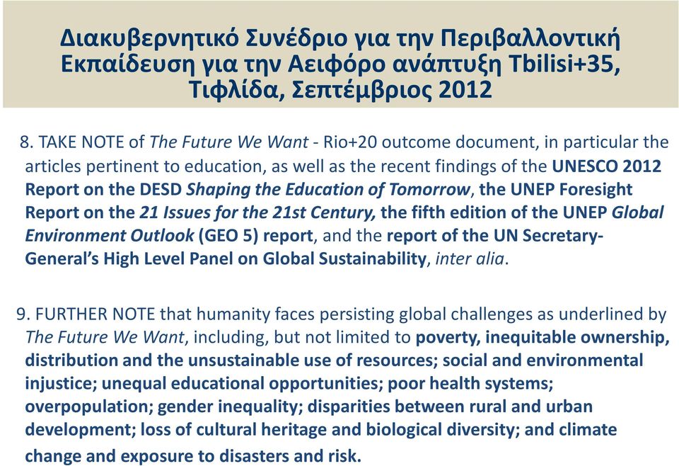 of Tomorrow, the UNEP Foresight Report on the 21 Issues for the 21st Century, the fifth edition of the UNEP Global Environment Outlook (GEO 5) report, and the report of the UN Secretary- General s