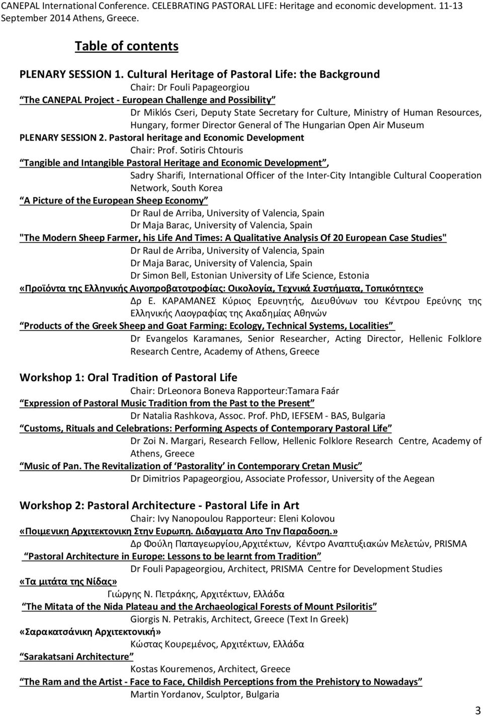 of Human Resources, Hungary, former Director General of The Hungarian Open Air Museum PLENARY SESSION 2. Pastoral heritage and Economic Development Chair: Prof.