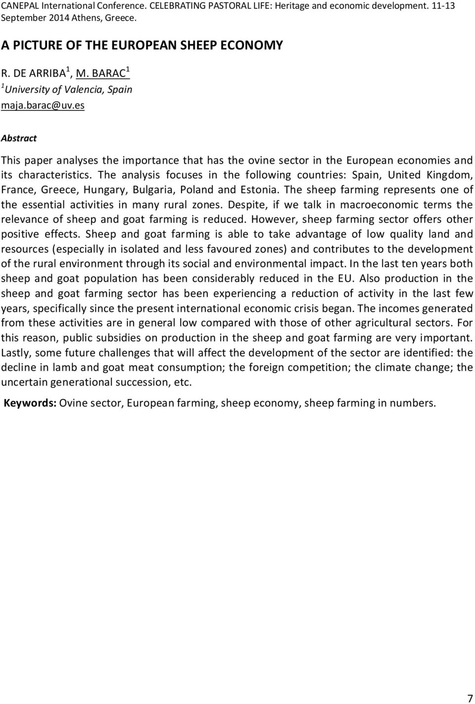 The analysis focuses in the following countries: Spain, United Kingdom, France, Greece, Hungary, Bulgaria, Poland and Estonia.