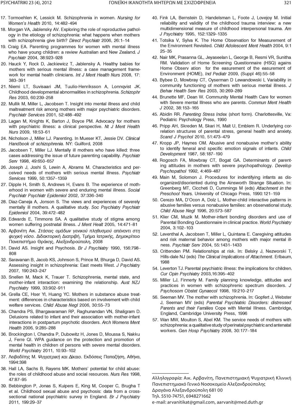 Parenting programmes for women with mental illness who have young children: a review Australian and New Zealand. J Psychiatr 2004, 38:923 928 20. Hauck Y, Rock D, Jackiewicz T, Jablensky A.