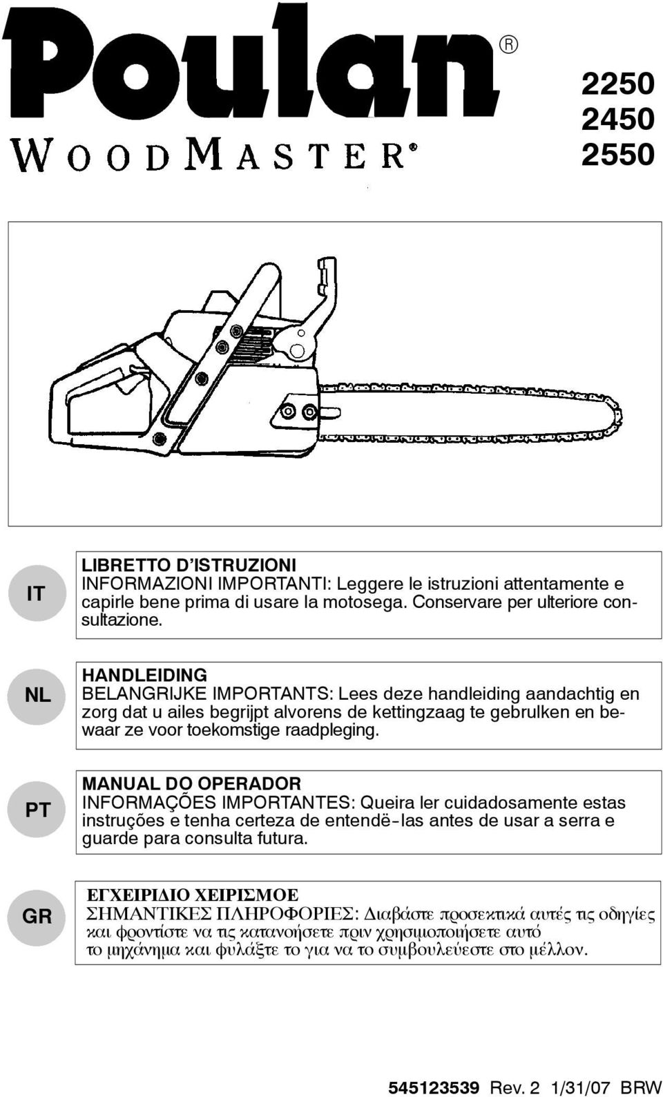 PT MANUAL DO OPERADOR INFORMAÇÕES IMPORTANTES: Queira ler cuidadosamente estas instruções e tenha certeza de entendë -las antes de usar a serra e guarde para consulta futura.