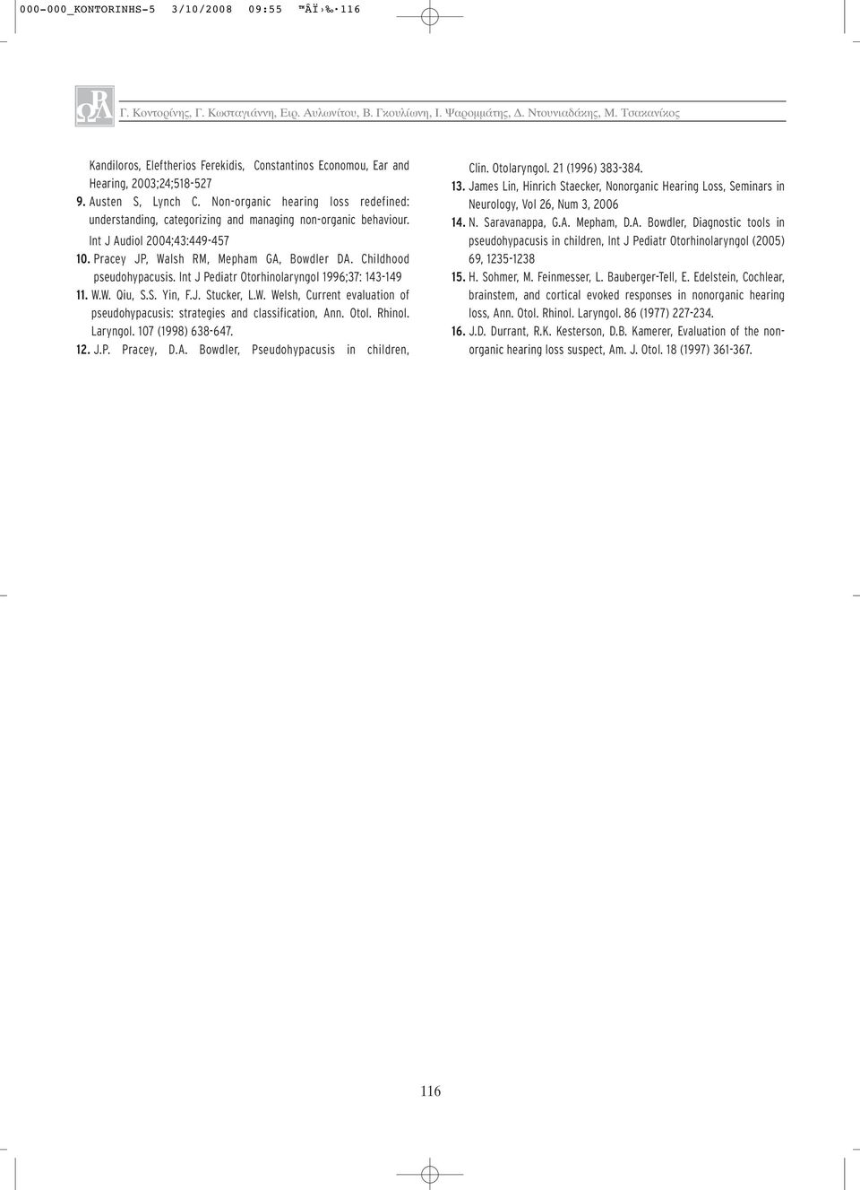 Non-organic hearing loss redefined: understanding, categorizing and managing non-organic behaviour. Int J Audiol 2004;43:449-457 10. Pracey JP, Walsh RM, Mepham GA, Bowdler DA.