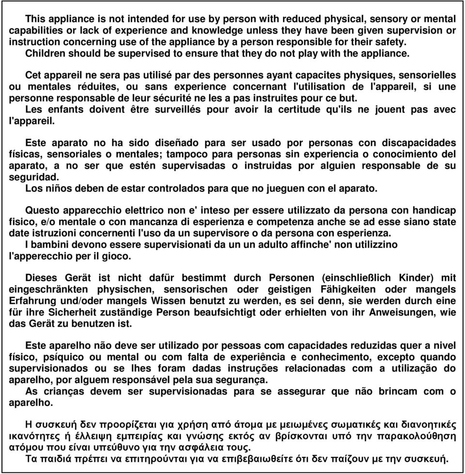 Cet appareil ne sera pas utilisé par des personnes ayant capacites physiques, sensoriles ou mentales réduites, ou sans experience concernant l'utilisation de l'appareil, si une personne responsable