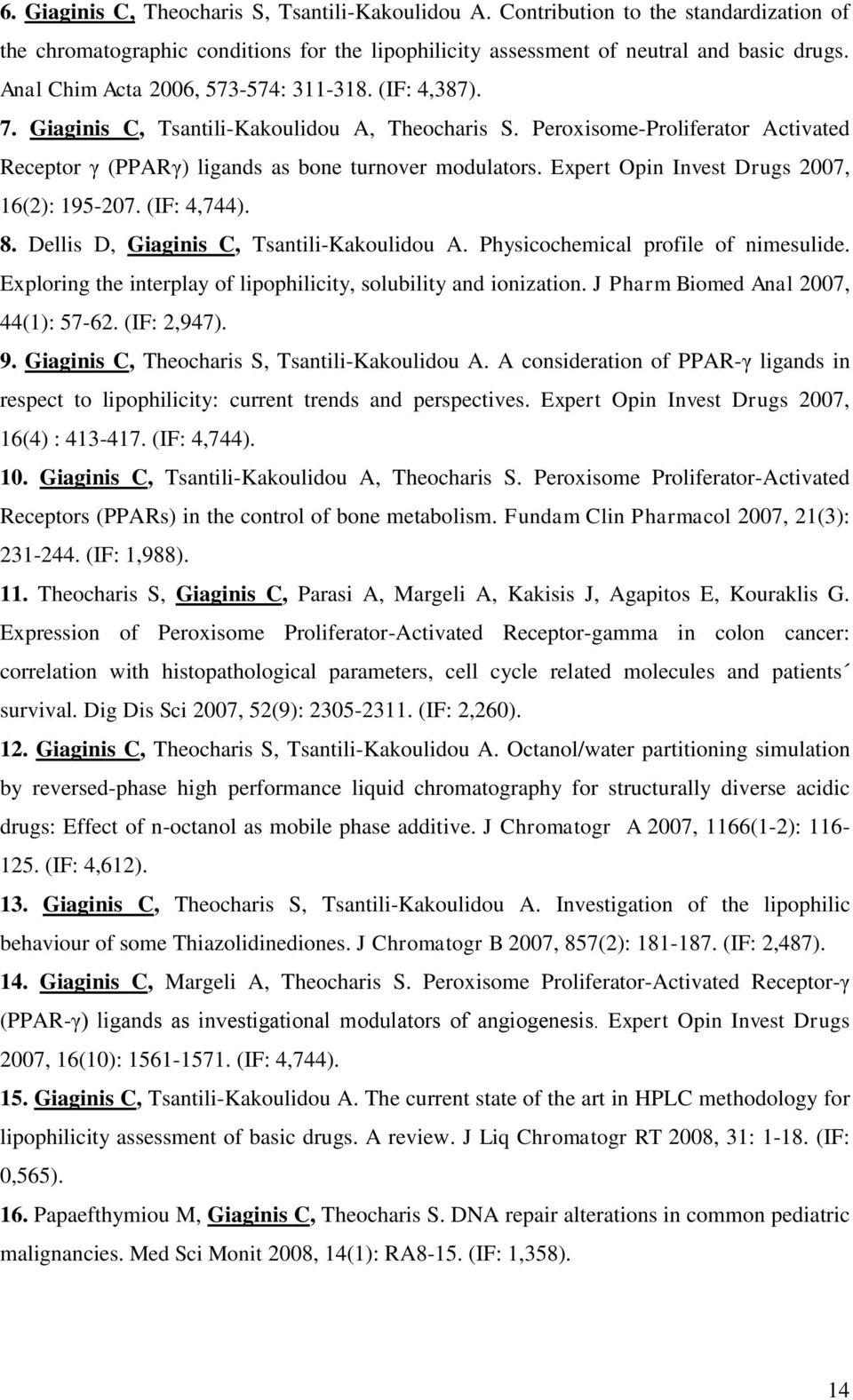 Expert Opin Invest Drugs 2007, 16(2): 195-207. (IF: 4,744). 8. Dellis D, Giaginis C, Tsantili-Kakoulidou A. Physicochemical profile of nimesulide.