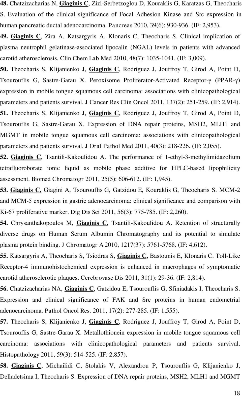 Giaginis C, Zira A, Katsargyris A, Klonaris C, Theocharis S. Clinical implication of plasma neutrophil gelatinase-associated lipocalin (NGAL) levels in patients with advanced carotid atherosclerosis.