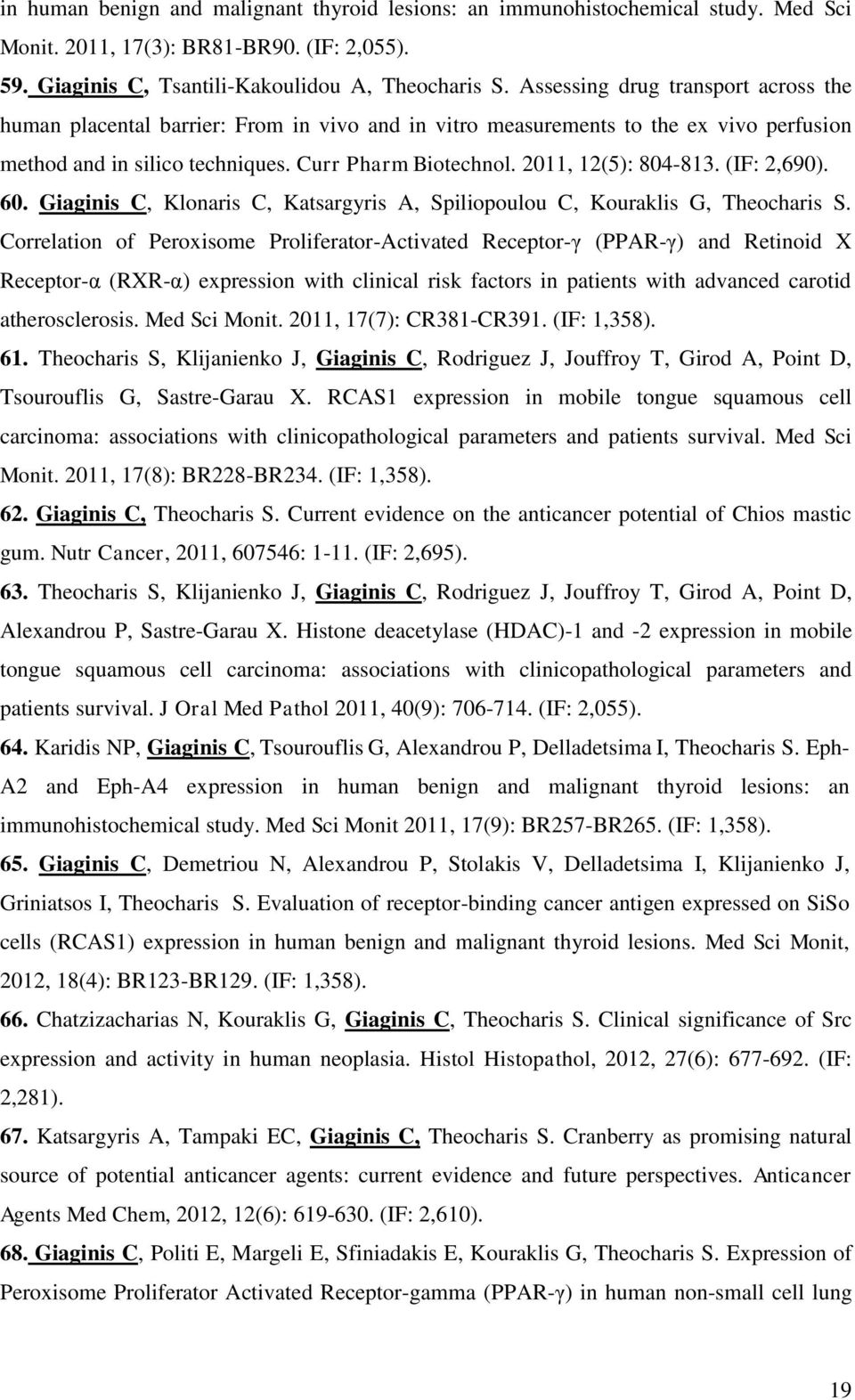 2011, 12(5): 804-813. (IF: 2,690). 60. Giaginis C, Klonaris C, Katsargyris A, Spiliopoulou C, Kouraklis G, Theocharis S.