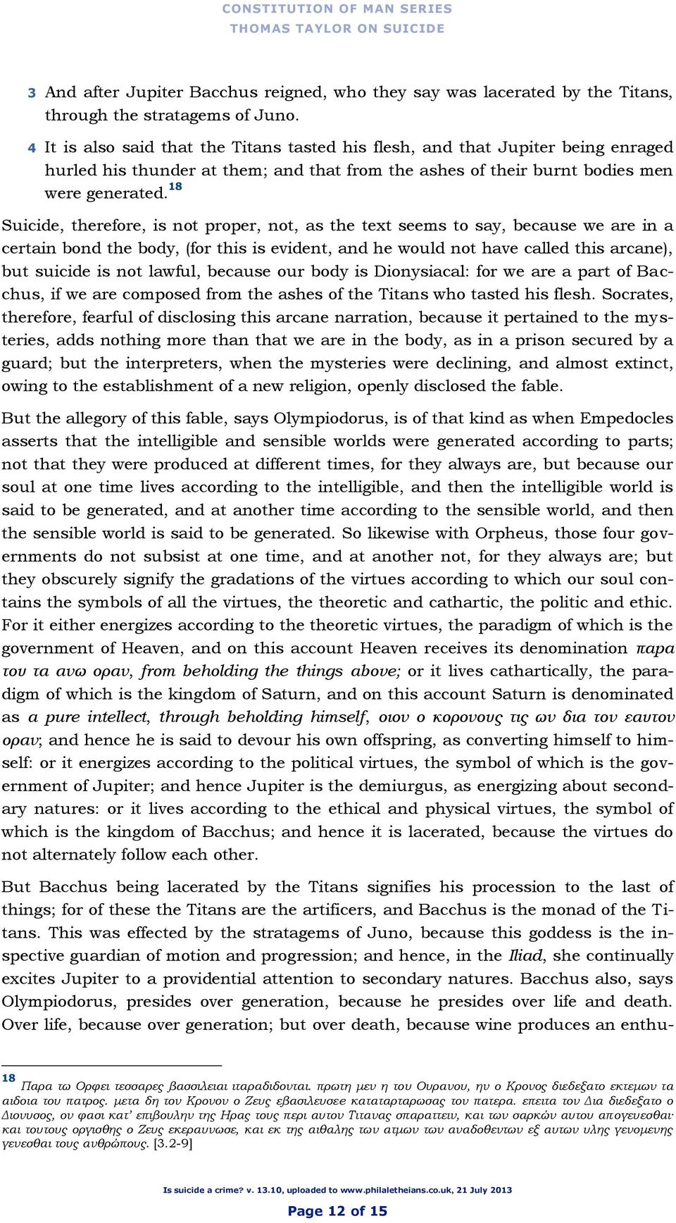 18 Suicide, therefore, is not proper, not, as the text seems to say, because we are in a certain bond the body, (for this is evident, and he would not have called this arcane), but suicide is not