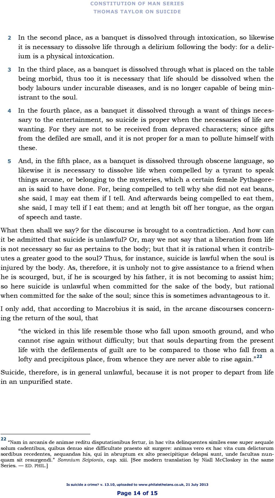 3 In the third place, as a banquet is dissolved through what is placed on the table being morbid, thus too it is necessary that life should be dissolved when the body labours under incurable