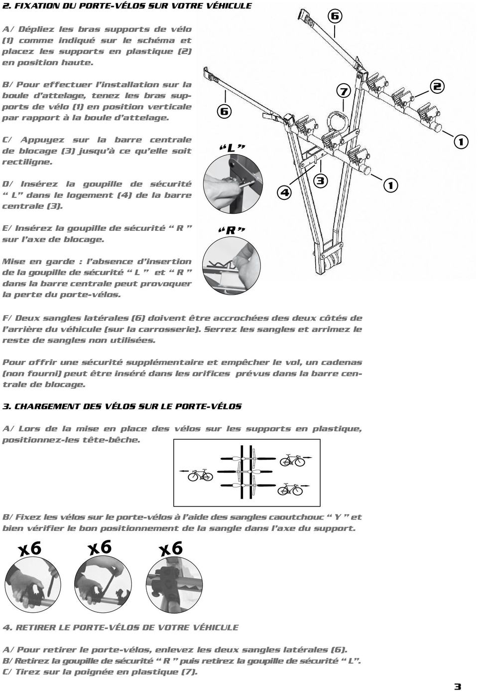 7 2 C/ Appuyez sur la barre centrale de blocage (3) jusqu à ce qu elle soit rectiligne. L D/ Insérez la goupille de sécurité L dans le logement (4) de la barre centrale (3).