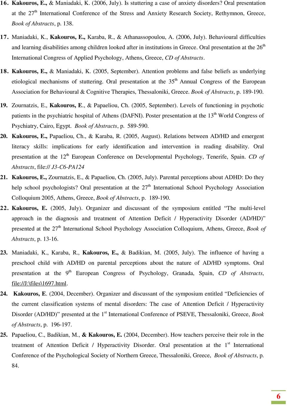 , & Athanassopoulou, A. (2006, July). Behavioural difficulties and learning disabilities among children looked after in institutions in Greece.