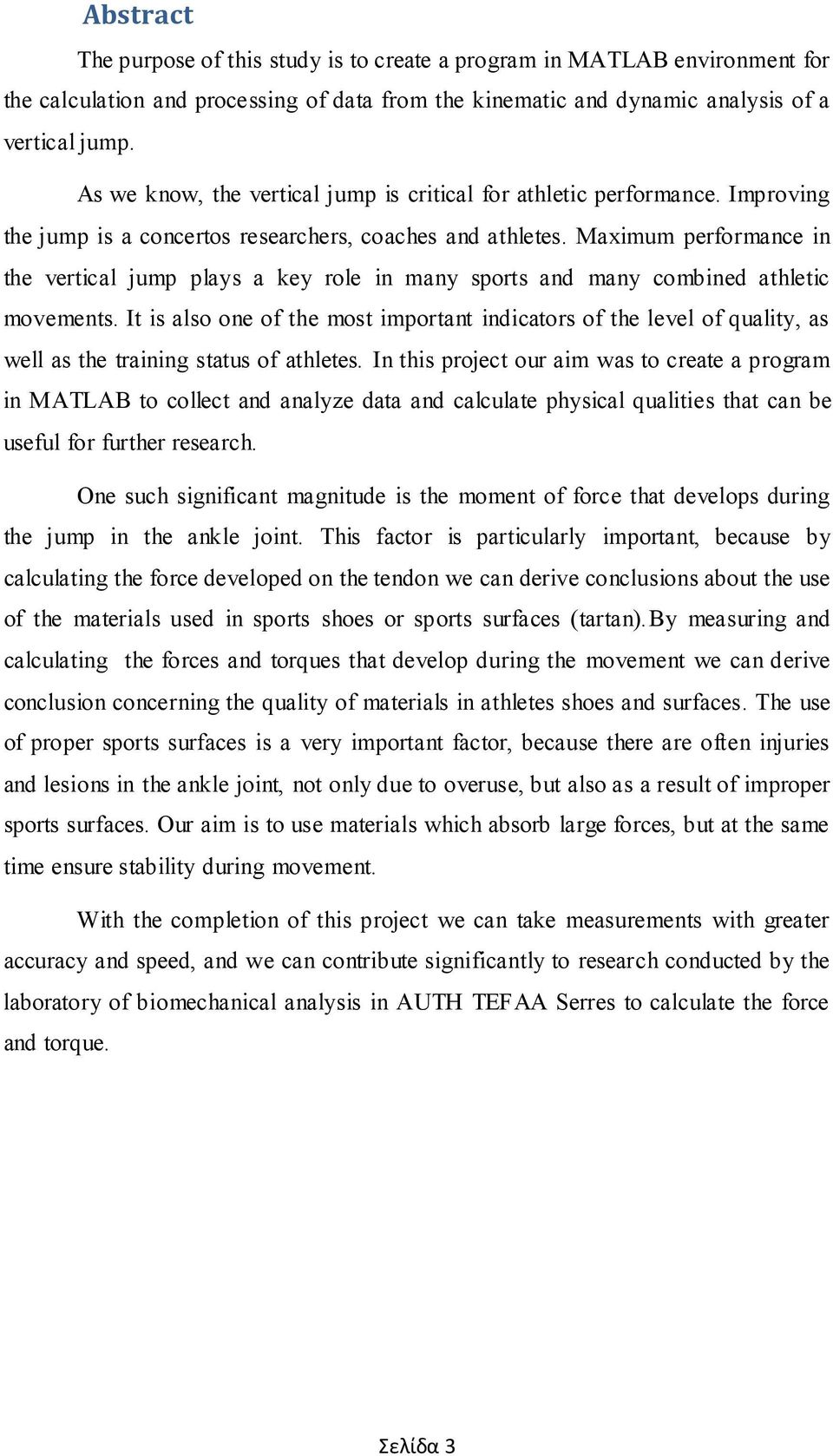 Maximum performance in the vertical jump plays a key role in many sports and many combined athletic movements.