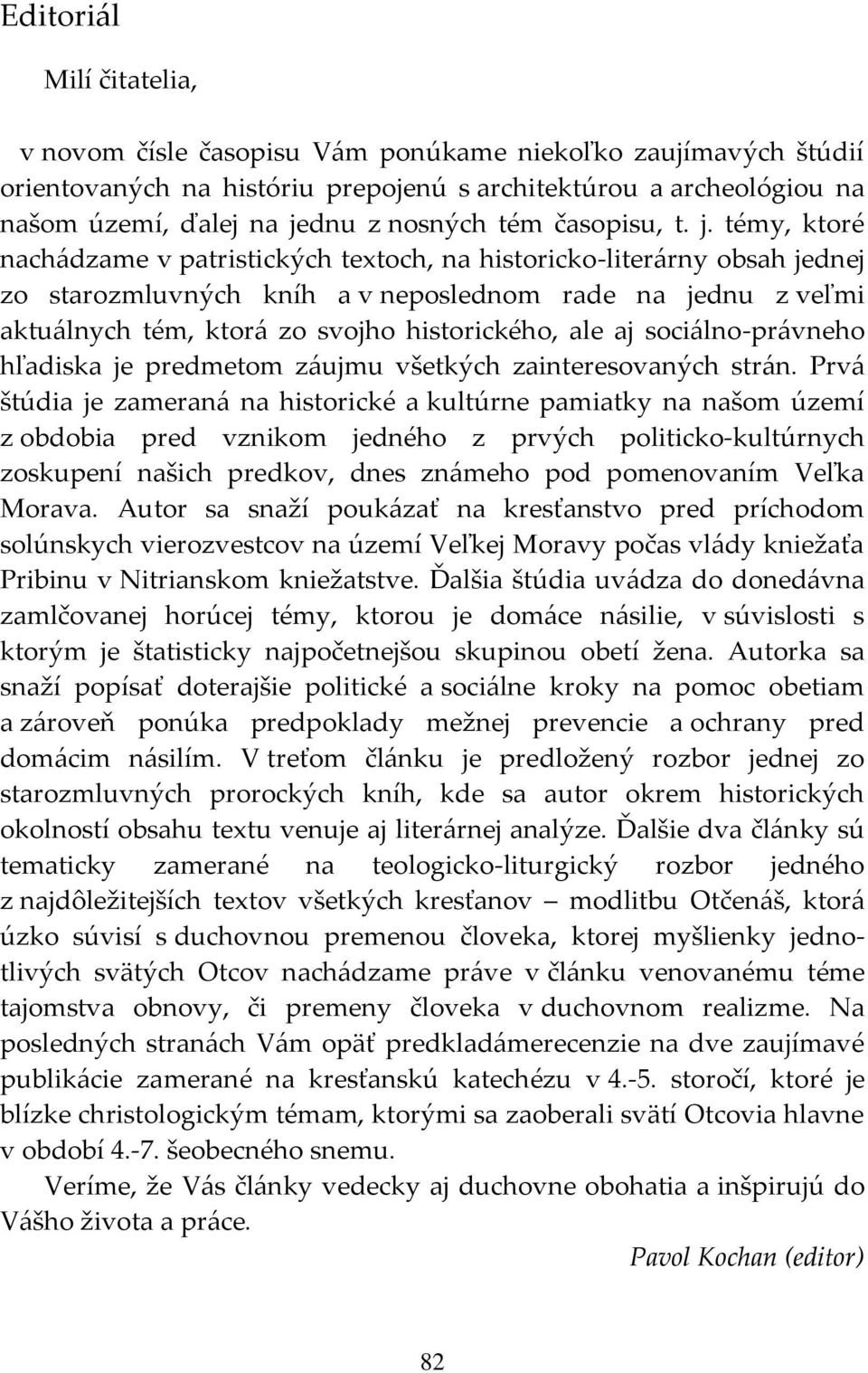 témy, ktoré nachádzame v patristických textoch, na historicko-literárny obsah jednej zo starozmluvných kníh a v neposlednom rade na jednu z veľmi aktuálnych tém, ktorá zo svojho historického, ale aj