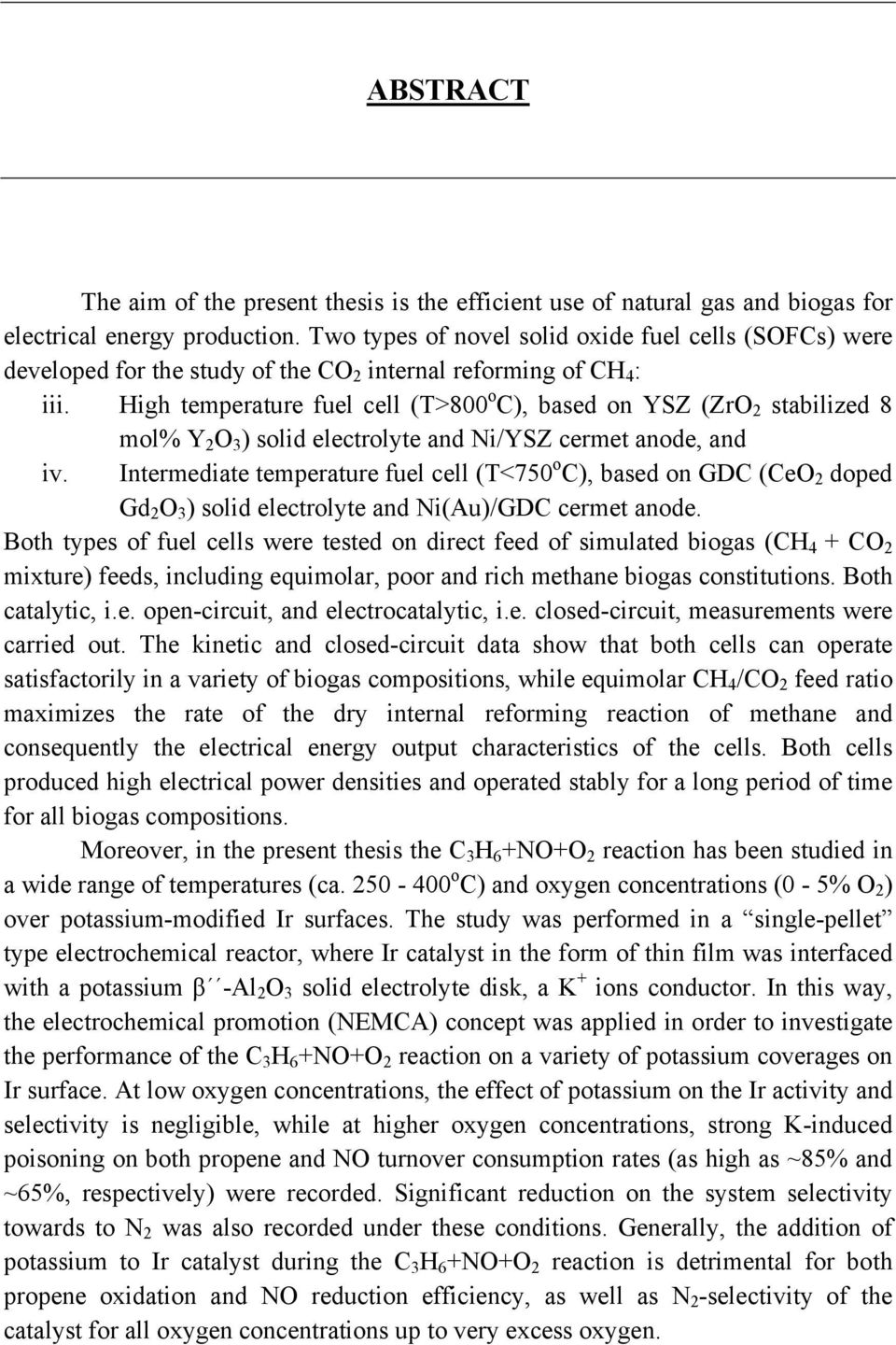 High temperature fuel cell (Τ>800 o C), based on YSZ (ZrO 2 stabilized 8 mol% Y 2 O 3 ) solid electrolyte and Ni/YSZ cermet anode, and iv.