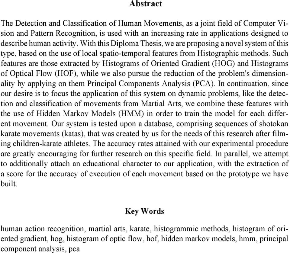 Such features are those extracted by Histograms of Oriented Gradient (HOG) and Histograms of Optical Flow (HOF), while we also pursue the reduction of the problem's dimensionality by applying on them