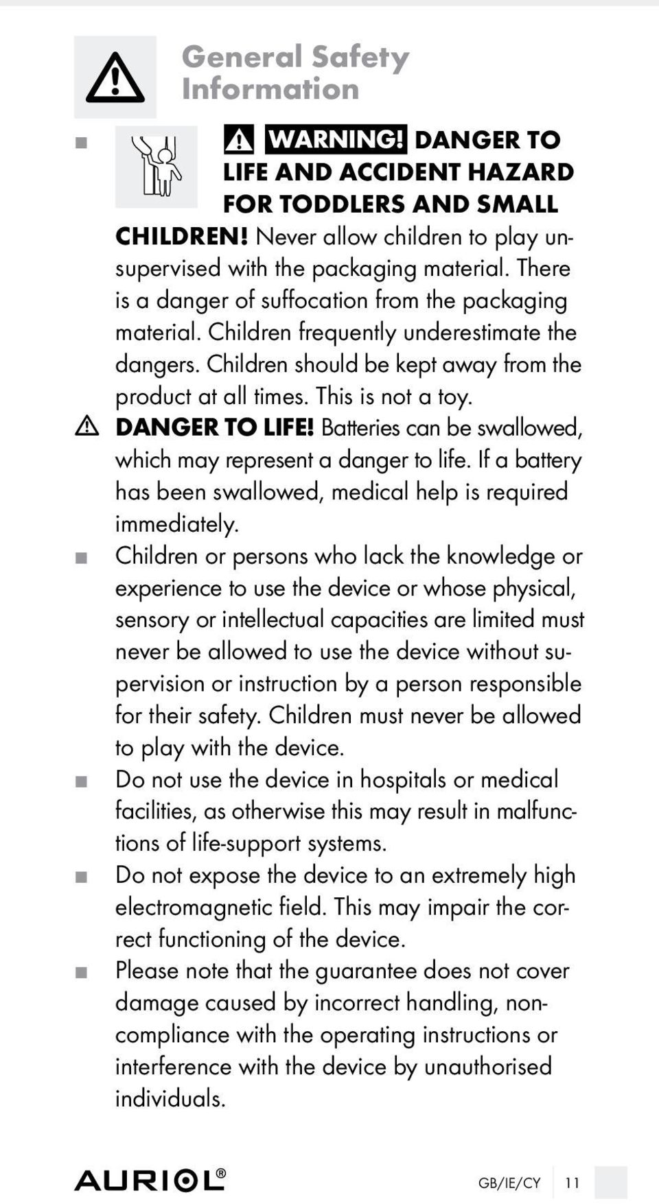 m DANGER TO LIFE! Batteries can be swallowed, which may represent a danger to life. If a battery has been swallowed, medical help is required immediately.