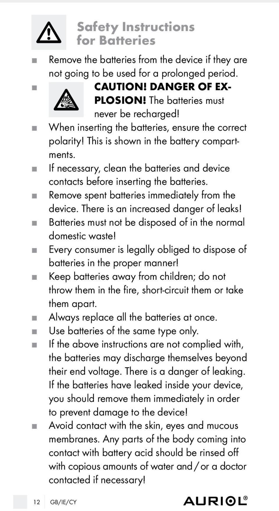 If necessary, clean the batteries and device contacts before inserting the batteries. Remove spent batteries immediately from the device. There is an increased danger of leaks!