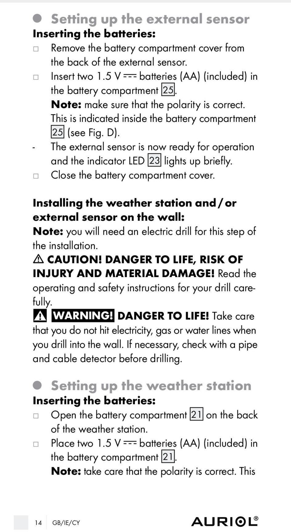 - The external sensor is now ready for operation and the indicator LED 23 lights up briefly. Close the battery compartment cover.