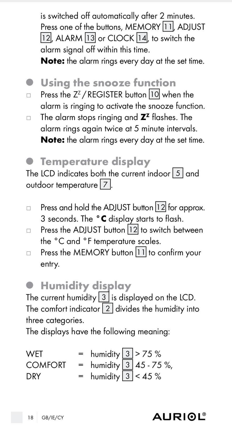 The alarm stops ringing and Z Z flashes. The alarm rings again twice at 5 minute intervals. note: the alarm rings every day at the set time.