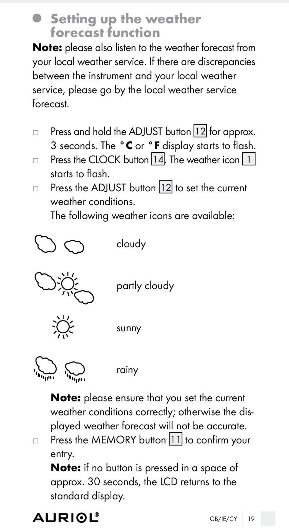 The C or F display starts to flash. Press the CLOCK button 14. The weather icon 1 starts to flash. Press the ADJUST button 12 to set the current weather conditions.