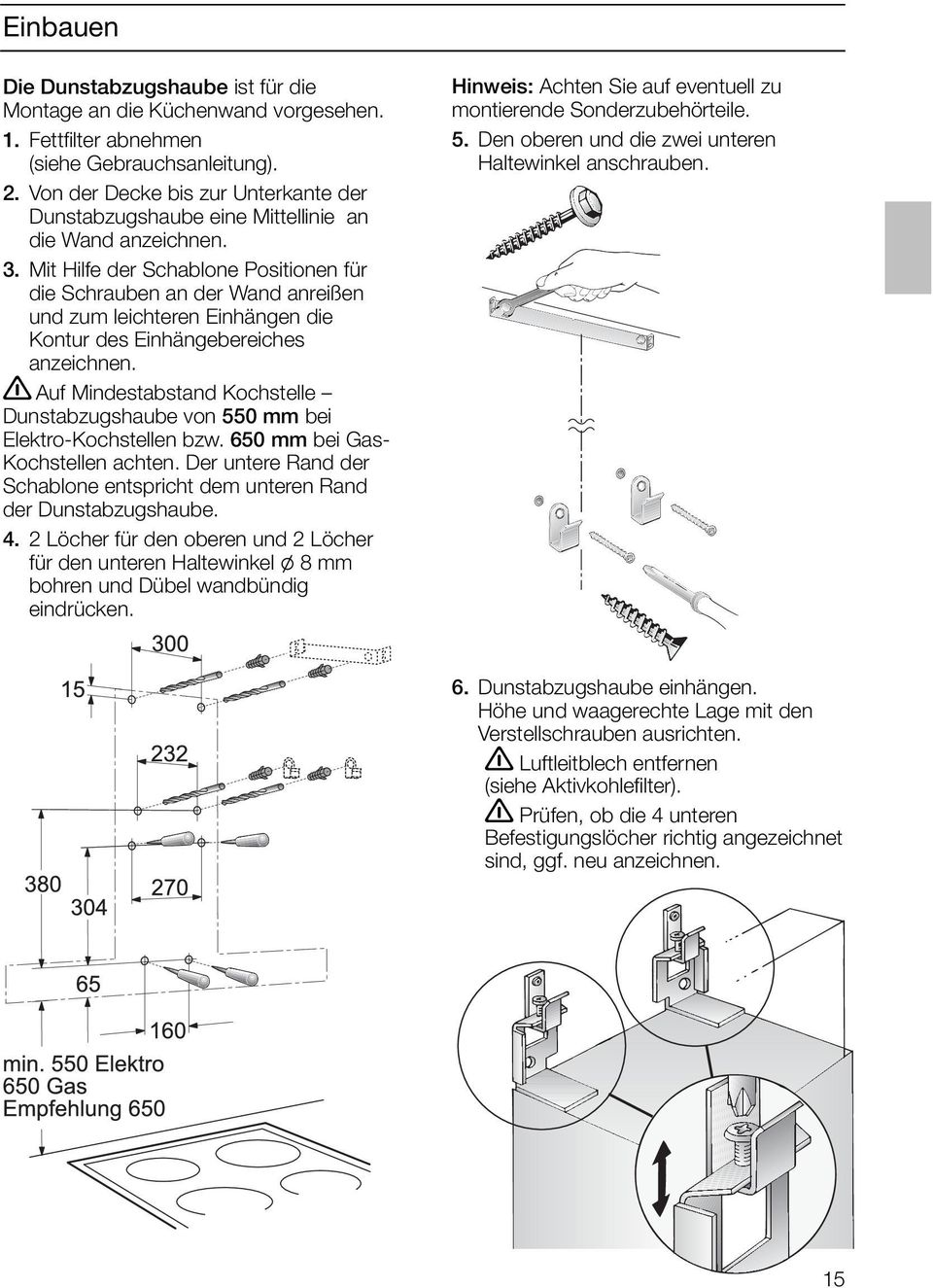 Mit Hilfe der Schablone Positionen für die Schrauben an der Wand anreißen und zum leichteren Einhängen die Kontur des Einhängebereiches anzeichnen.