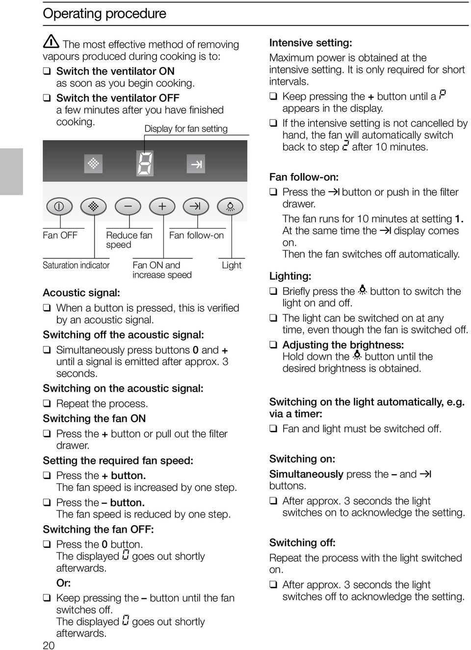 Display for fan setting Fan OFF Saturation indicator Reduce fan speed Fan ON and increase speed Fan follow-on Light Acoustic signal: When a button is pressed, this is verified by an acoustic signal.