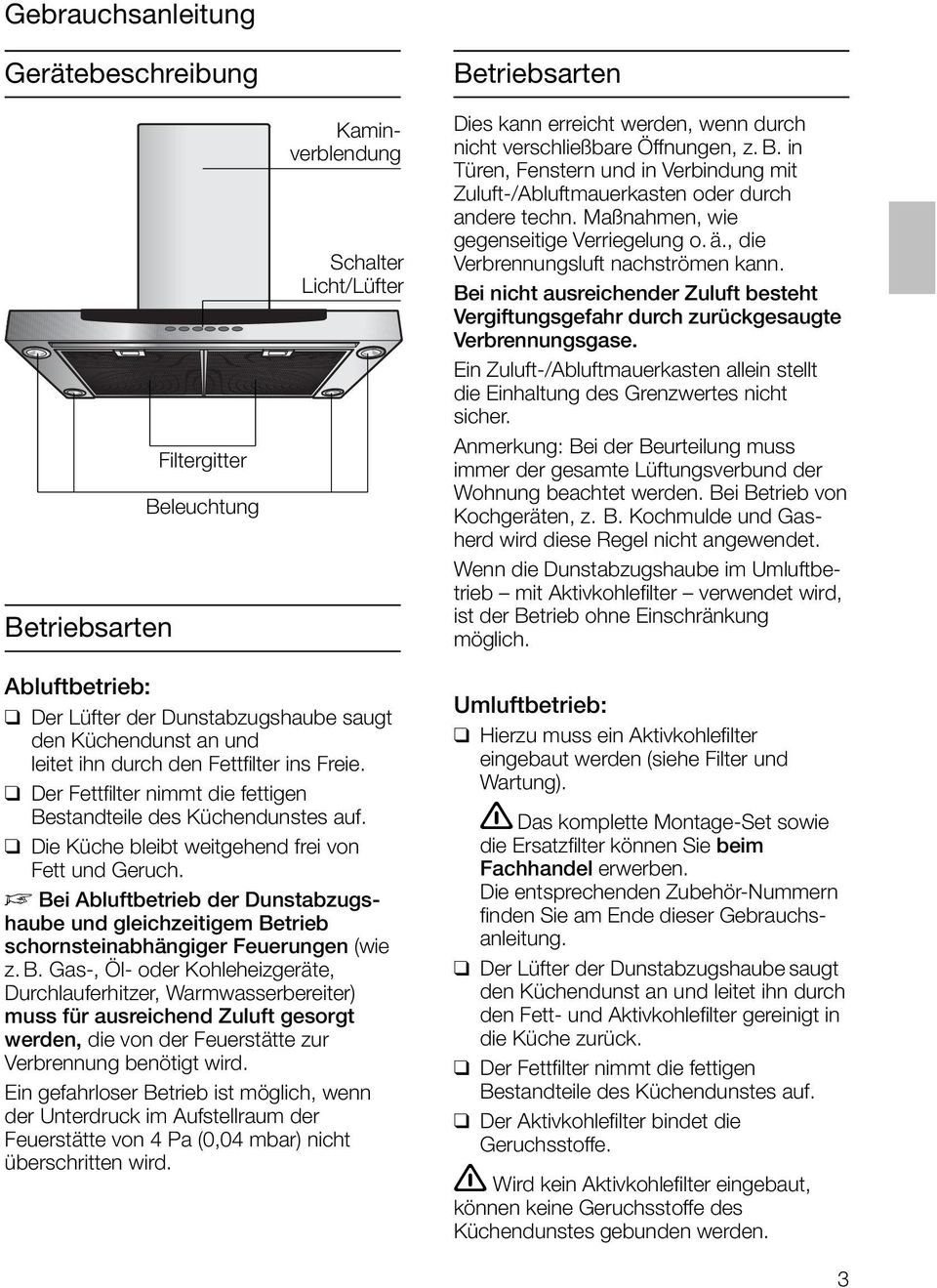 Bei nicht ausreichender Zuluft besteht Vergiftungsgefahr durch zurückgesaugte Verbrennungsgase. Ein Zuluft-/Abluftmauerkasten allein stellt die Einhaltung des Grenzwertes nicht sicher.