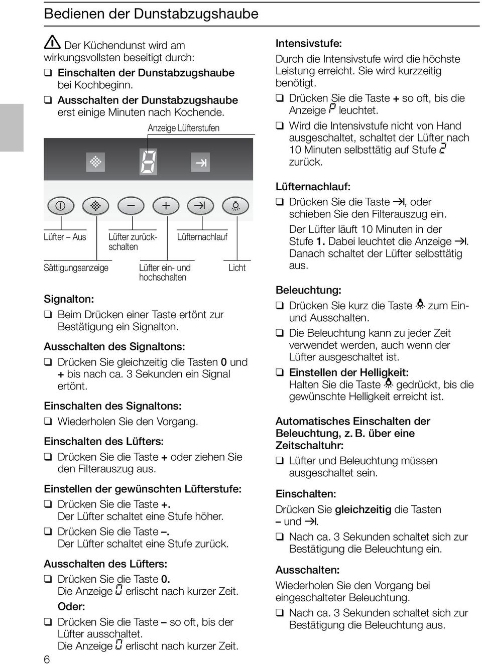 Anzeige Lüfterstufen Lüfter Aus Sättigungsanzeige Lüfter zurückschalten Lüfter ein- und hochschalten Lüfternachlauf Licht Signalton: Beim Drücken einer Taste ertönt zur Bestätigung ein Signalton.