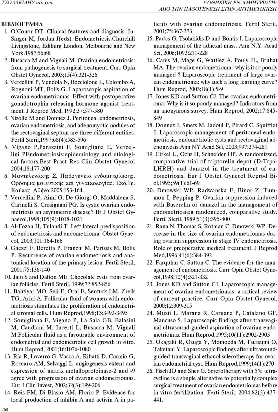 Vercellini P, Vendola N, Bocciolone L, Colombo A, Rognoni MT, Bolis G. Laparoscopic aspiration of ovarian endometriomas. Effect with postoperative gonadotrophin releasing hormone agonist treatment.