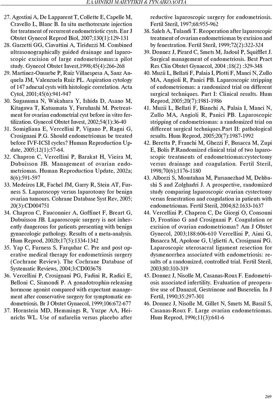 Combined ultrasonographically guided drainage and laparoscopic excision of large endometriomas:a pilot study. Gynecol Obstet Invest,1998;45(4):266-268 29.