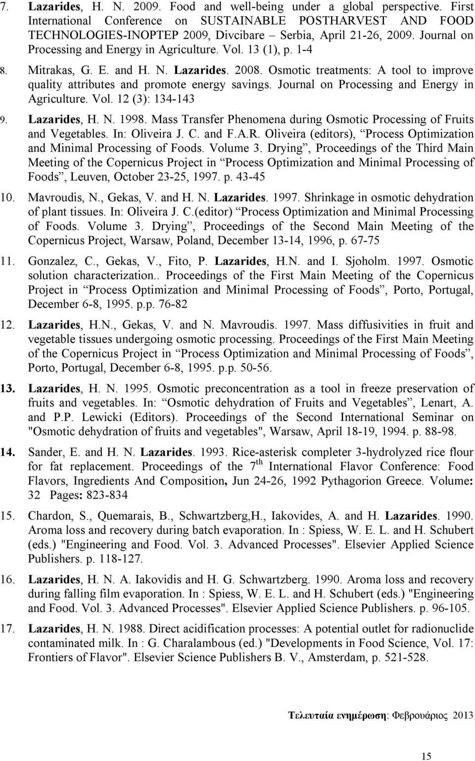 1-4 8. Mitrakas, G. E. and H. N. Lazarides. 2008. Osmotic treatments: A tool to improve quality attributes and promote energy savings. Journal on Processing and Energy in Agriculture. Vol.