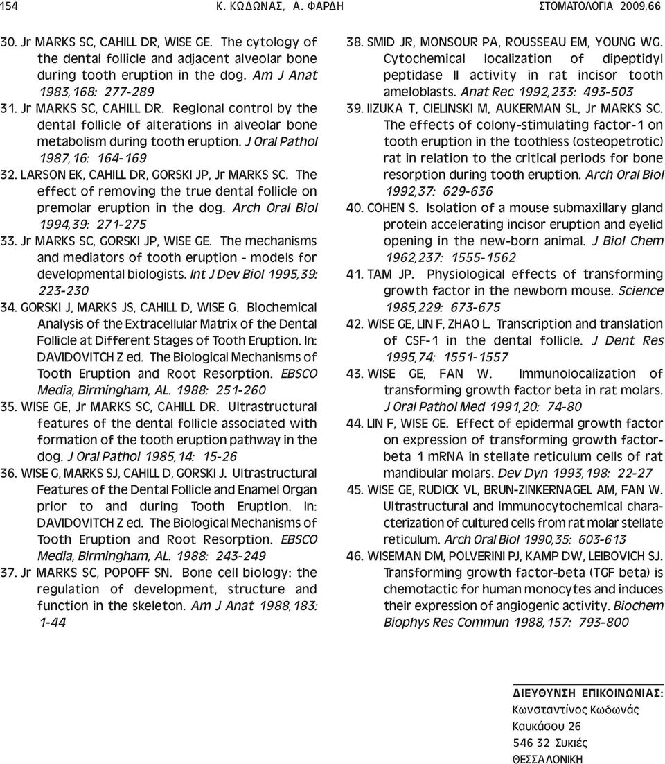 LARSON EK, CAHILL DR, GORSKI JP, Jr MARKS SC. The effect of removing the true dental follicle on premolar eruption in the dog. Arch Oral Biol 1994,39: 271-275 33. Jr MARKS SC, GORSKI JP, WISE GE.