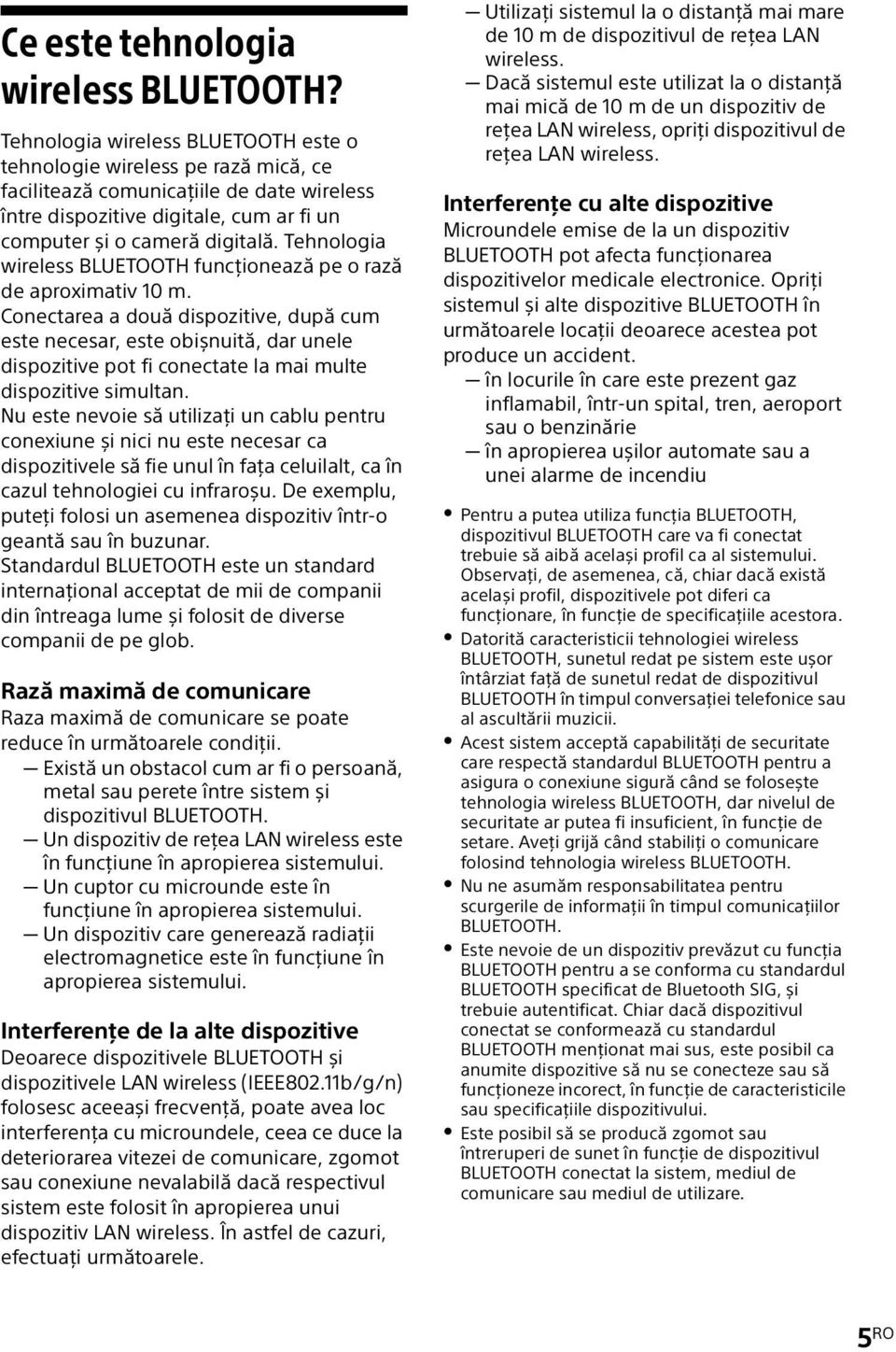 Tehnologia wireless BLUETOOTH funcționează pe o rază de aproximativ 10 m.