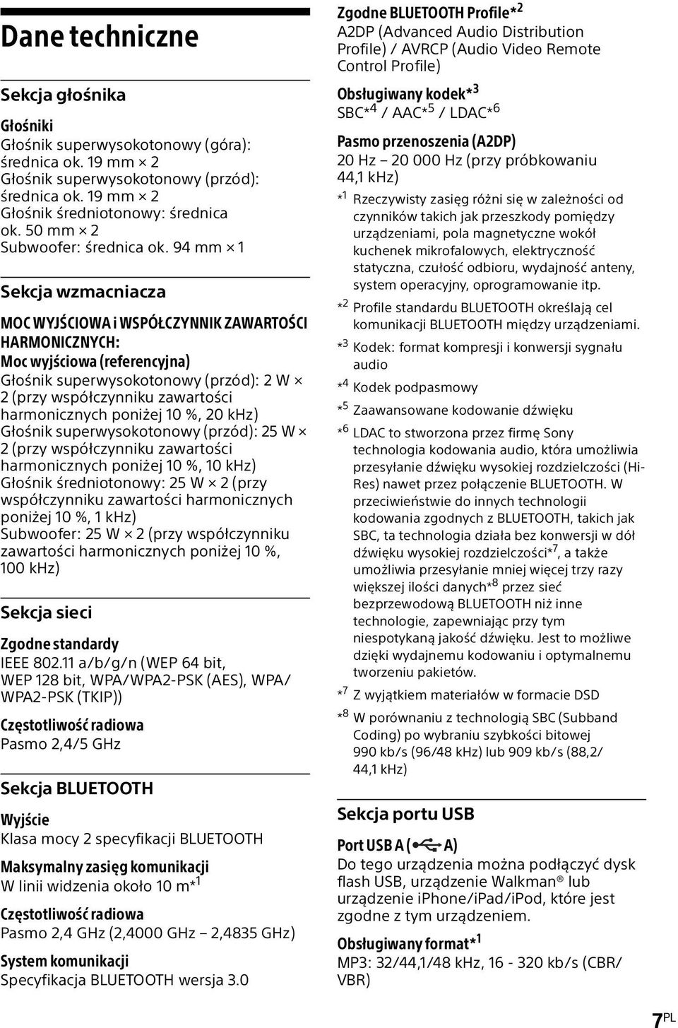 94 mm 1 Sekcja wzmacniacza MOC WYJŚCIOWA i WSPÓŁCZYNNIK ZAWARTOŚCI HARMONICZNYCH: Moc wyjściowa (referencyjna) Głośnik superwysokotonowy (przód): 2 W 2 (przy współczynniku zawartości harmonicznych