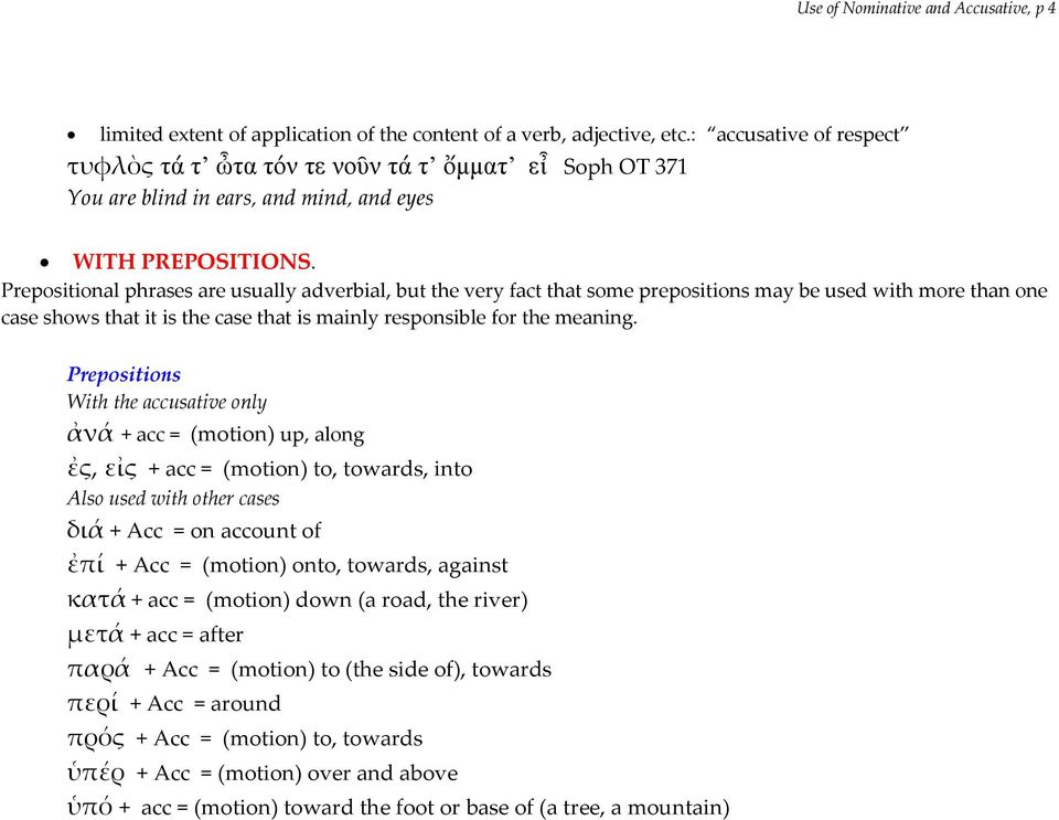 Prepositional phrases are usually adverbial, but the very fact that some prepositions may be used with more than one case shows that it is the case that is mainly responsible for the meaning.