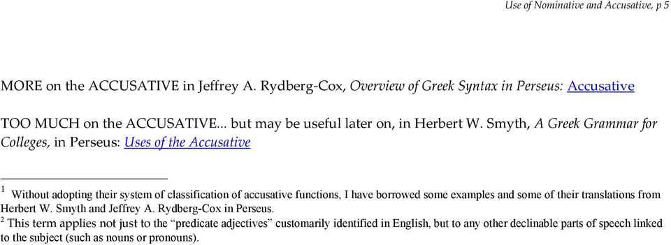 Smyth, A Greek Grammar for Colleges, in Perseus: Uses of the Accusative 1 Without adopting their system of classification of accusative functions, I have borrowed