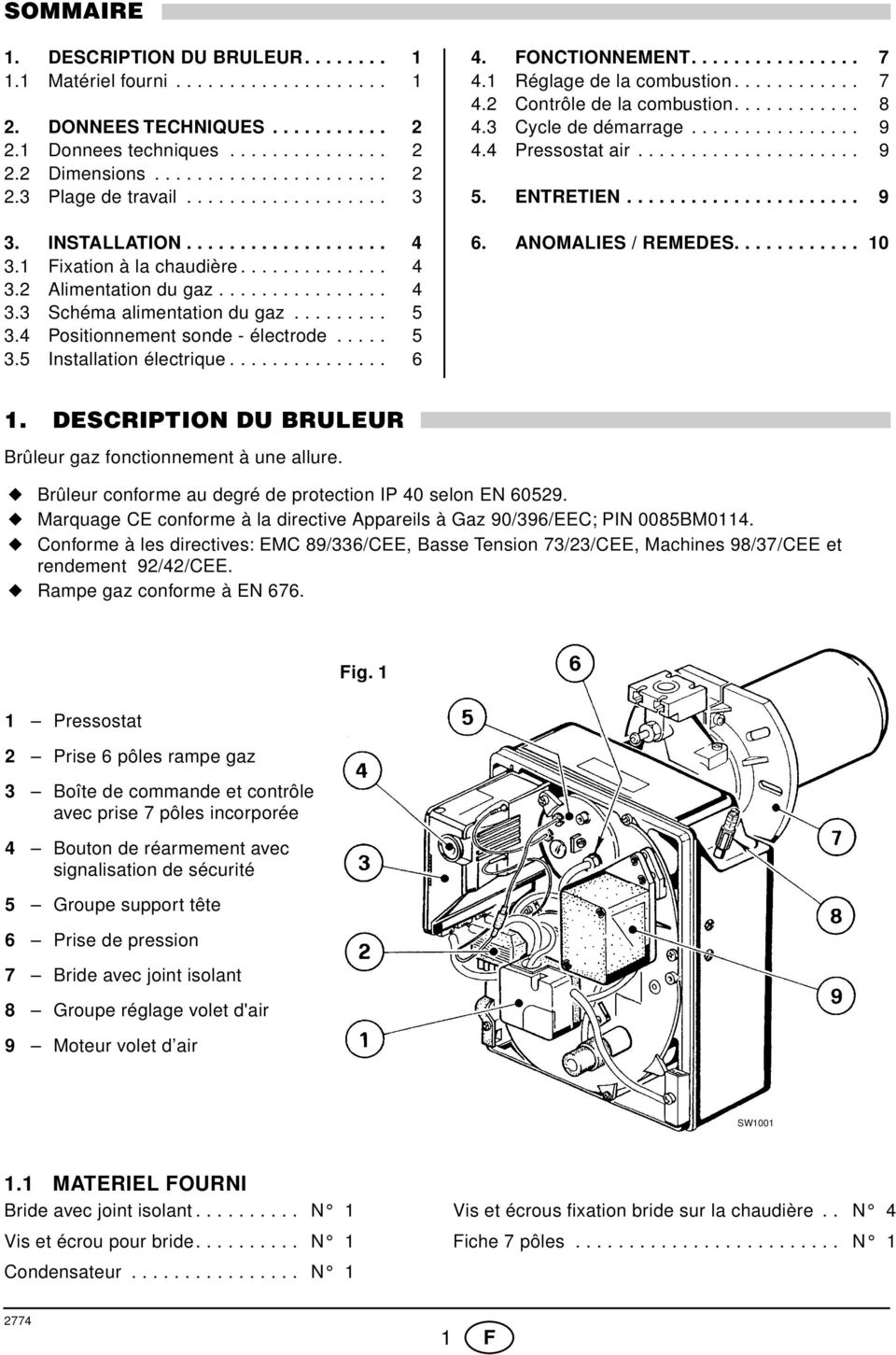 4 Positionnement sonde - électrode..... 5 3.5 Installation électrique............... 6 4. FONCTIONNEMENT................ 7 4.1 Réglage de la combustion............ 7 4.2 Contrôle de la combustion.