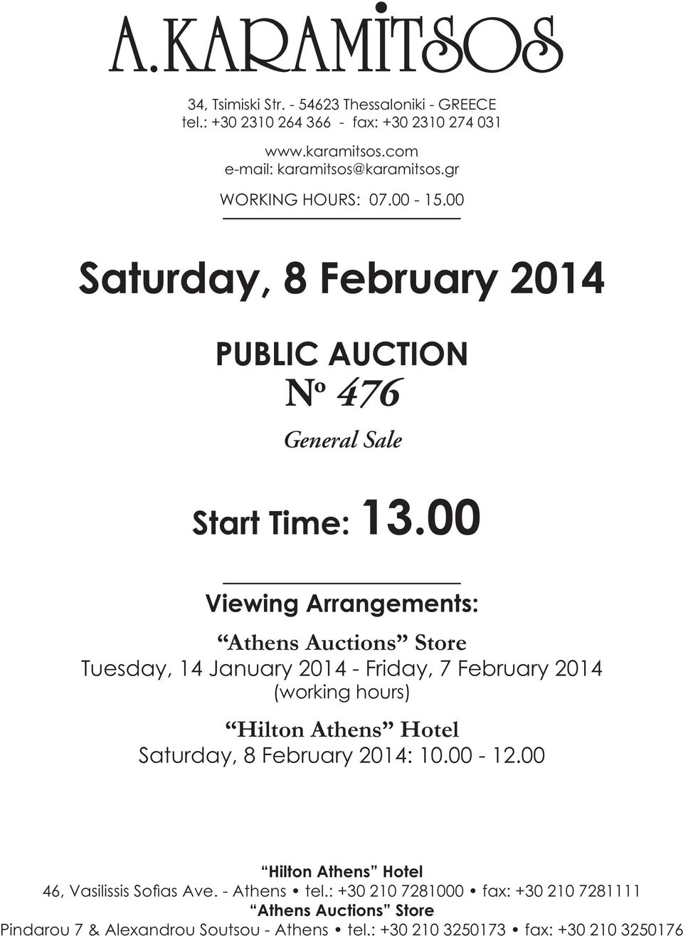 00 Viewing Arrangements: Athens Auctions Store Tuesday, 14 January 2014 - Friday, 7 February 2014 (working hours) Hilton Athens Hotel Saturday, 8 February 2014: