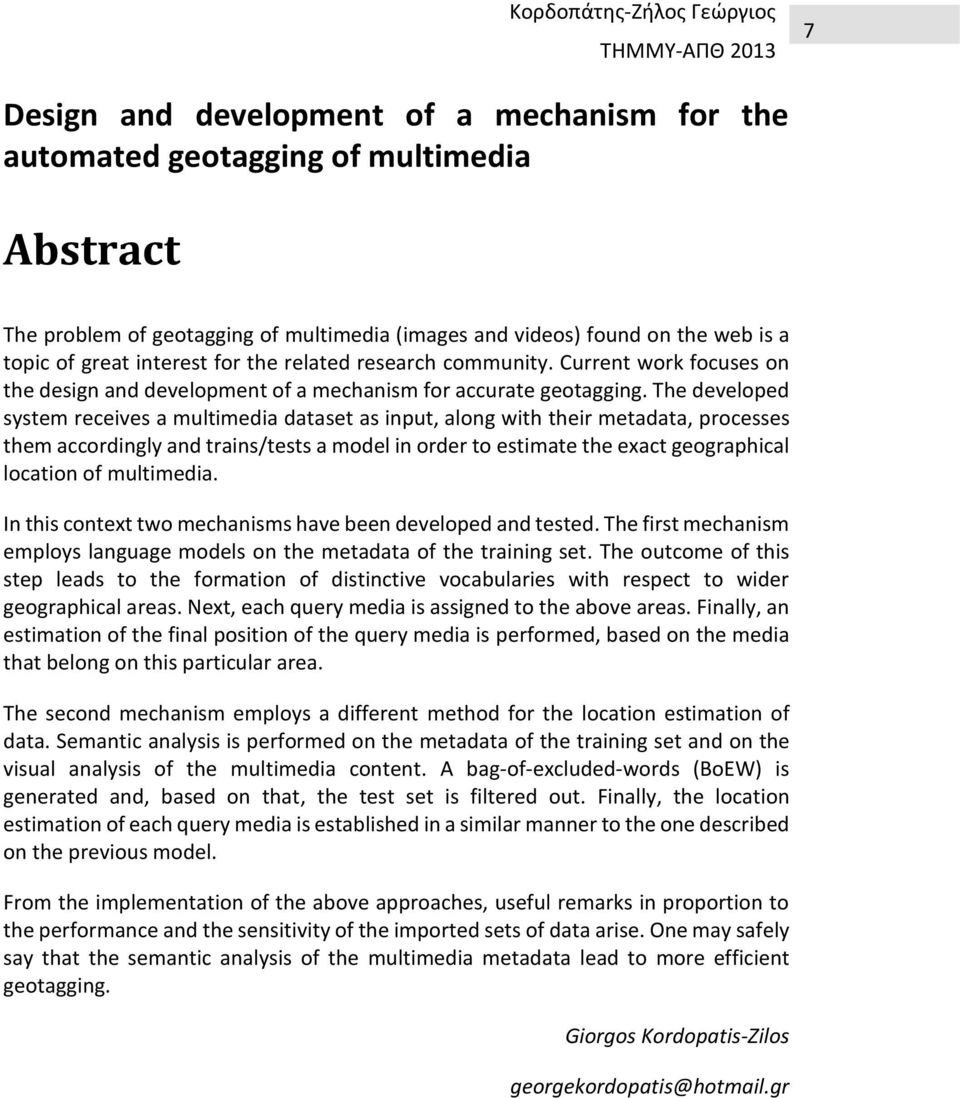 The developed system receives a multimedia dataset as input, along with their metadata, processes them accordingly and trains/tests a model in order to estimate the exact geographical location of