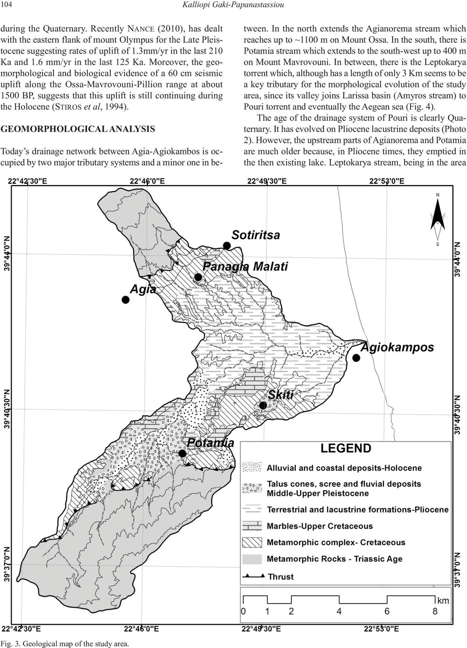 Moreover, the geomorphological and biological evidence of a 60 cm seismic uplift along the Ossa-Mavrovouni-Pillion range at about 1500 BP, suggests that this uplift is still continuing during the