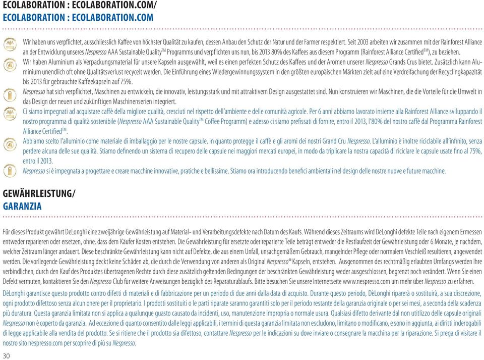 Seit 2003 arbeiten wir zusammen mit der Rainforest Alliance an der Entwicklung unseres Nespresso AAA Sustainable Quality TM Programms und verpflichten uns nun, bis 2013 80% des Kaffees aus diesem