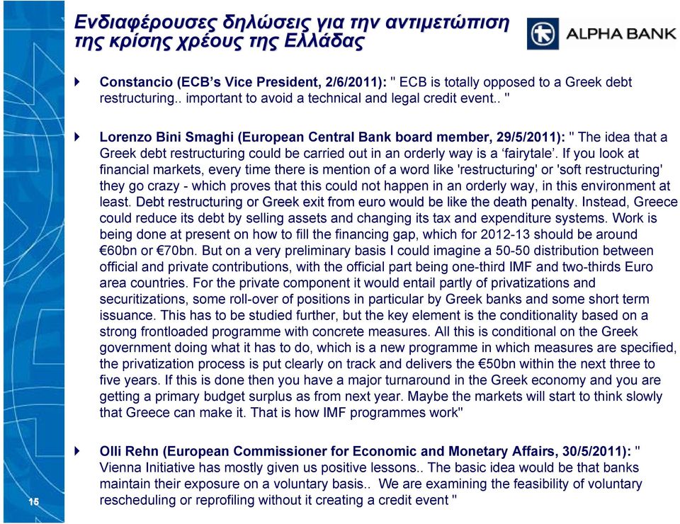 . " Lorenzo Bini Smaghi (European Central Bank board member, 29/5/2011): " The idea that a Greek debt restructuring could be carried out in an orderly way is a fairytale.