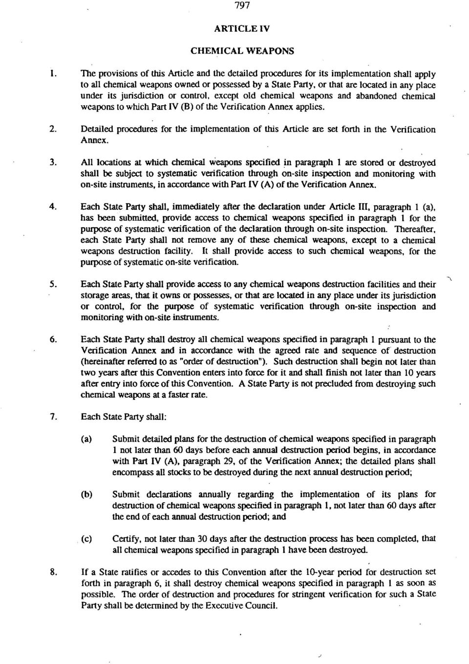 jurisdiction or control, except old chemical weapons and abandoned chemical weapons to which Part IV (B) of the Verification Annex applies. 2.