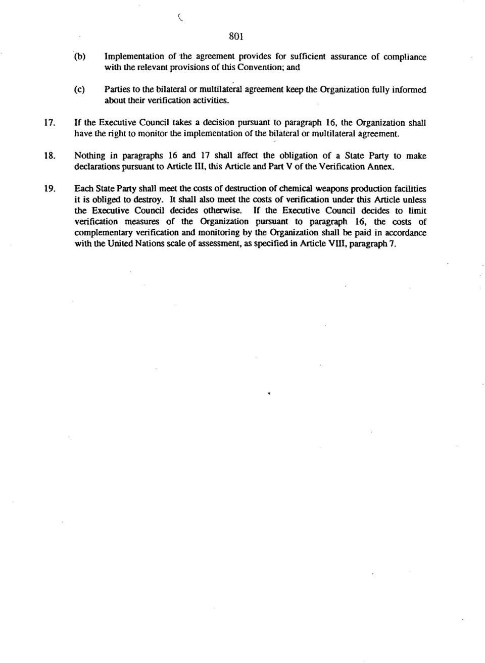 If the Executive Council takes a decision pursuant to paragraph 16, the Organization shall have the right to monitor the implementation of the bilateral or multilateral agreement. 18.