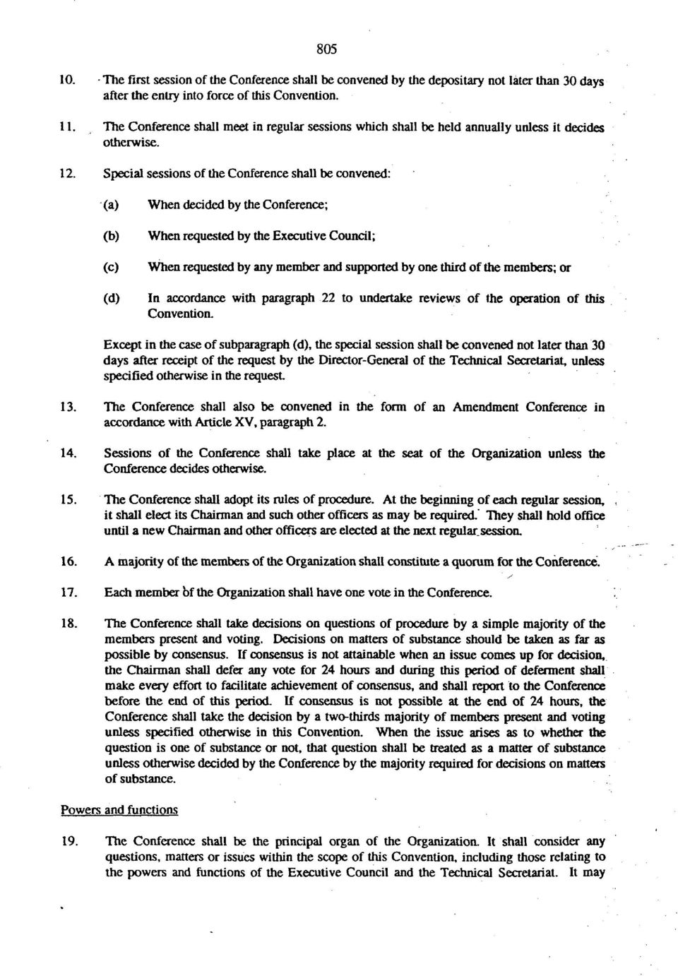 Special sessions of the Conference shall be convened: (a) (b) (c) (d) When decided by the Conference; When requested by the Executive Council; When requested by any member and supported by one third