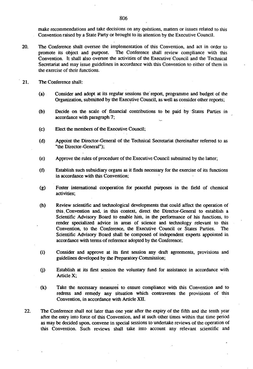 It shall also oversee the activities of the Executive Council and the Technical Secretariat and may issue guidelines in accordance with this Convention to either of them in the exercise of their