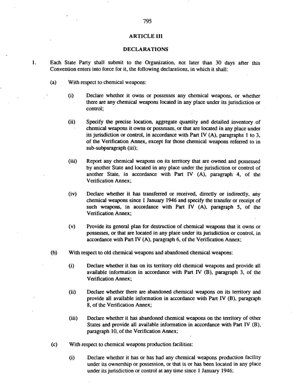 weapons: (i) (ii) (iii) (iv) (v) Declare whether it owns or possesses any chemical weapons, or whether there are any chemical weapons located in any place under its jurisdiction or control; Specify