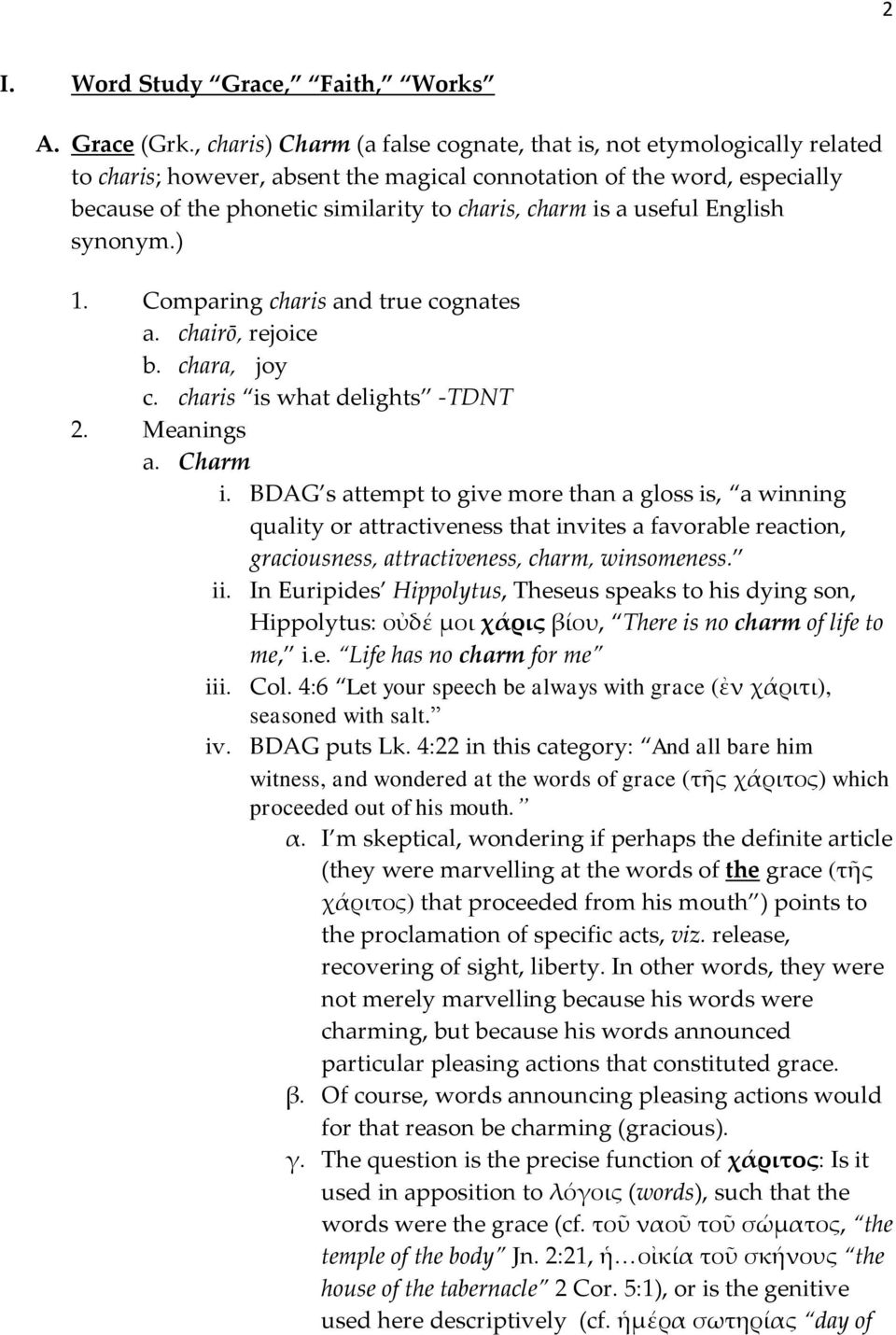 a useful English synonym.) 1. Comparing charis and true cognates a. chairō, rejoice b. chara, joy c. charis is what delights -TDNT 2. Meanings a. Charm i.