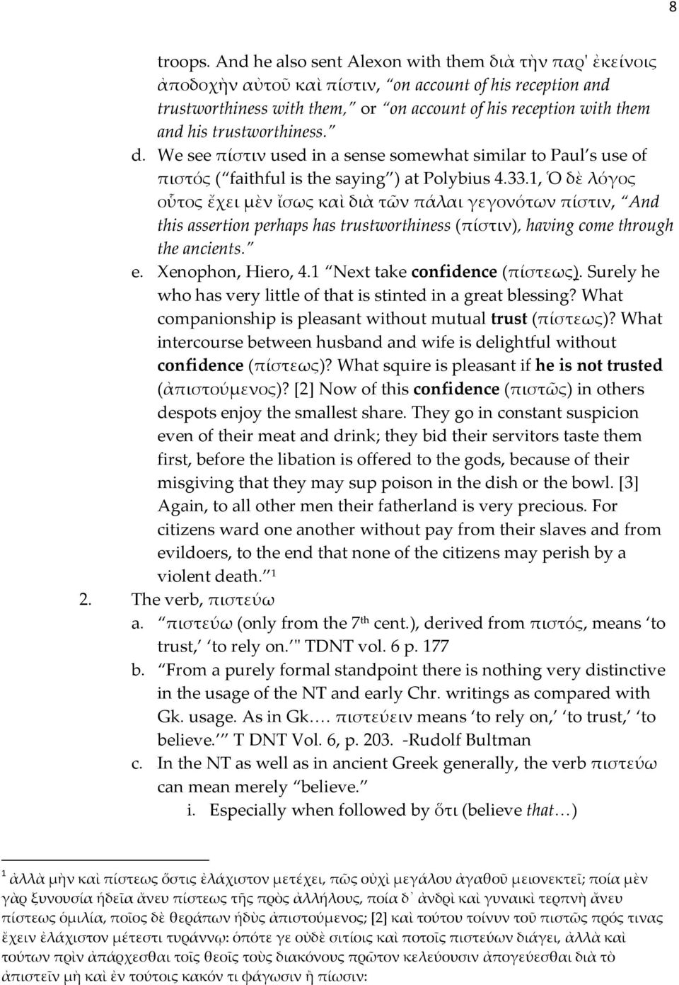 trustworthiness. d. We see πίστιν used in a sense somewhat similar to Paul s use of πιστός ( faithful is the saying ) at Polybius 4.33.