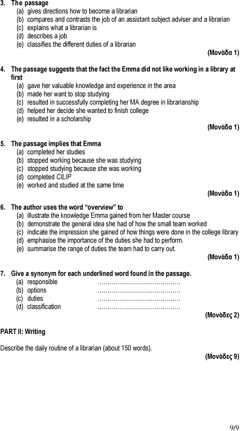 The passage suggests that the fact the Emma did not like working in a library at first (a) gave her valuable knowledge and experience in the area (b) made her want to stop studying (c) resulted in