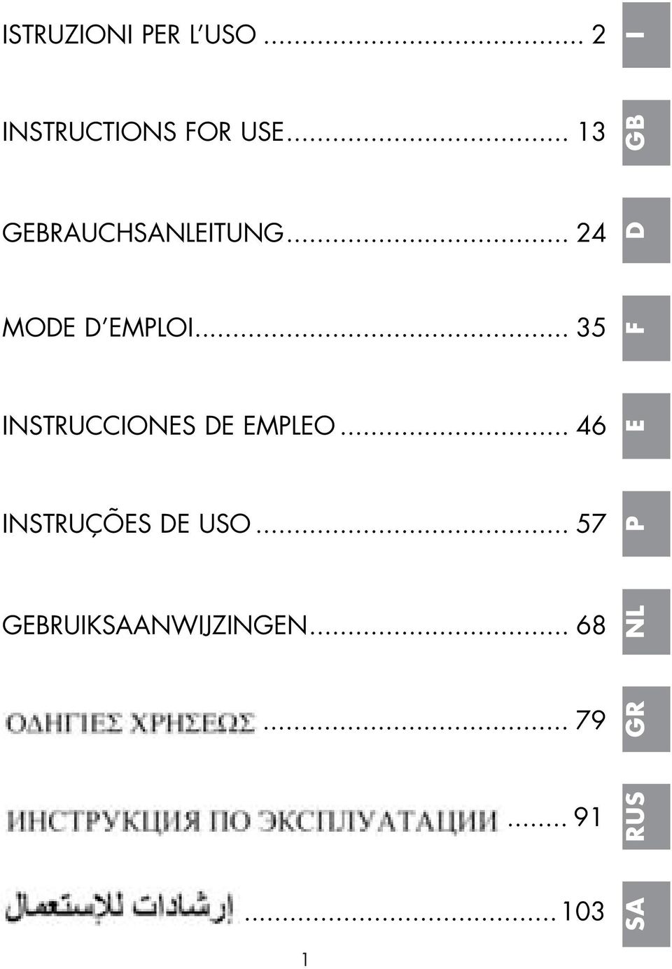 .. 35 G INSTRUCCIONES DE EMPLEO... 46 F INSTRU ES DE USO.